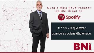Podcast BNI Episódio #759 - O que fazer quando as coisas dão errado
