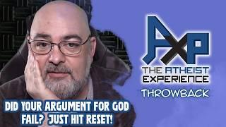 Did Your Bad Argument For God Fail? | The Atheist Experience: Throwback