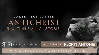 Cartea lui Daniel: 17. Antichrist și ultimii 7 ani ai istoriei - Florin Antonie