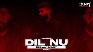 DIL NU REMIX | DEEJAY SANDY | AP DHILLON | SHINDA KAHLON