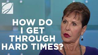 How Do I Get Through Hard Times? | Joyce Meyer