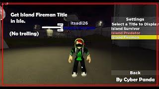 Get Island Fireman Title On Isle | Easiest way | By Cyber Panda