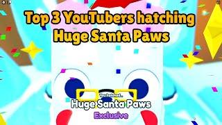 Top 3 YouTubers hatching Huge Santa Paws!  | Pet Simulator X Roblox