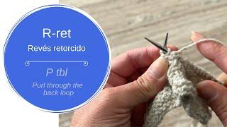 R-ret (revés retorcido) – P tbl (purl through the back loop)