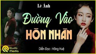 Nhất Định Phải Nghe Truyện Này “ ĐƯỜNG VÀO HÔN NHÂN” FULL - Kể Chuyện làng quê MC HỒNG HUỆ