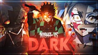 DEMON SLAYER  - "NIGHT IS DARK"   [Edit/AMV]  4K!