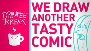 Another Tasty Comic - DRAWFEE BREAK