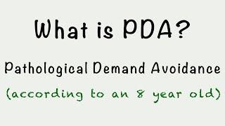 What is PDA (Pathological Demand Avoidance)? (Part 1)- according to an 8 year old