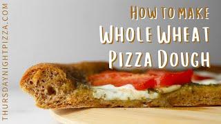 100% Whole Wheat Pizza Dough | ThursdayNightPizza.com
