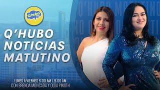 QHUBO NOTICIAS MATUTINO EN VIVO CON BRENDA MONCADA