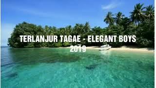 TERLANJUR TAGAE - ELEGANT BOYS 2019 (lyric)