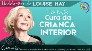 MEDITAÇÃO CURA DA CRIANÇA INTERIOR POR LOUISE HAY