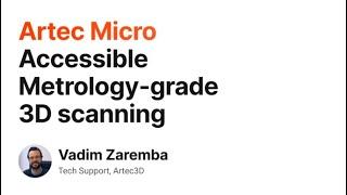 Artec Micro in action: features and capabilities