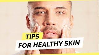 10 Skincare Tips For Men To Have Healthy Clear Skin