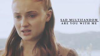 Sad Multifandom | Are You With Me