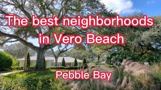 The best neighborhoods in Vero Beach - Pebble Bay.  Living in Vero Beach @verobeachbob