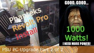 Phanteks Revolt Pro 1000W Install - PSU PC Upgrade Part 2 of 2