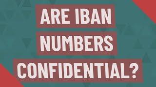 Are IBAN numbers confidential?