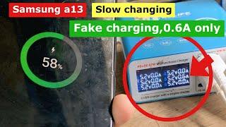 Samsung A13 (SM-A135) Slow charging 0.6a only, Fake charging, charging duration over hour showing.