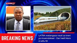 #BREAKING: LATRA WATANGAZA NAULI za TRENI ya MWENDOKASI - DAR HADI MORO ni ELFU 13 - SHWAAA!