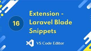 16.  Extension - Laravel Blade Snippets | VS Code Editor