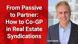 From Passive to Partner: How to Co-GP in Real Estate Syndications with Chad Zdenek