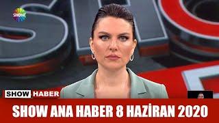 Show Ana Haber 8 Haziran 2020