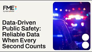 Data-Driven Public Safety- Reliable Data When Every Second Counts