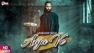 Aaja Ve (Official Video) - Vaibhaw Wish | Yashfeen Qureshi | New Hindi Songs 2019