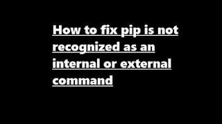 [Solved] python/pip/pip3 is not recognized as an internal or external command | python command error