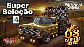 SUPER Seleção 04 (REMIX) Os Caipira Top 2024 #oscaipiratop #modao #remixsertanejo #remix