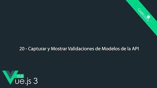 20 - Capturar y Mostrar Validaciones de Modelos de API [Vue.js 3 CLI]