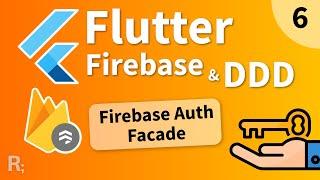 Flutter Firebase & DDD Course [6] - Firebase Auth Setup & Facade