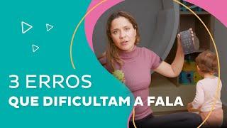 3 Erros que podem estar afetando a fala da sua criança ‍️