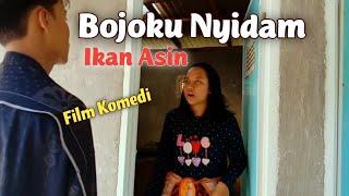 Bojoku Nyidam Ikan Asin (Film Pendek Komedi Berdasarkan Realita Kehidupan)