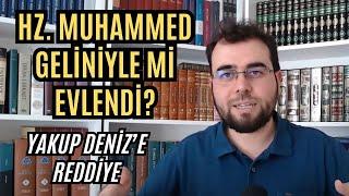 Hz. Muhammed Geliniyle Mi Evlendi? II Yakup Deniz'e Reddiye