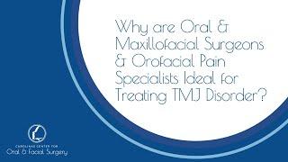 Why are Oral & Maxillofacial Surgeons & Orofacial Pain Specialists Ideal for Treating TMJ Disorder?