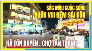 Sắc Màu Cuộc Sống | BUỒN VUI ĐÊM SÀI GÒN | Hà Tôn Quyền & Chợ Tân Thành Chợ Lớn Sài Gòn Ngày Nay