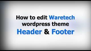 How to Edit Header & Footer at Waretech WordPress Theme