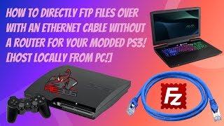 How To Directly FTP Files Over With An Ethernet Cable For Your Modded PS3! [HOST LOCALLY FROM PC!]