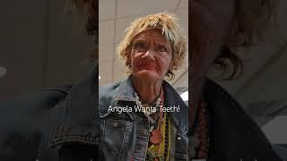 Angela Wants Teeth! #newvideo #mustwatch #homelesswomen