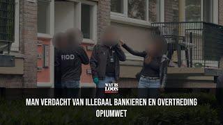 MAN VERDACHT VAN ILLEGAAL BANKIEREN EN OVERTREDING OPIUMWET