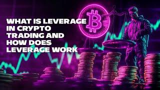 What is Leverage in Crypto Trading and How Does Leverage Work