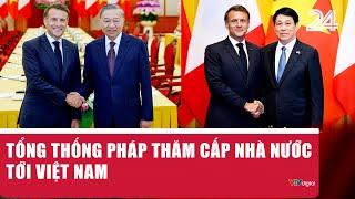 Tổng thống Pháp thăm cấp nhà nước tới Việt Nam | VTV24