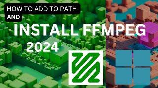 how to install ffmpeg and add to path (2024 - 2025)