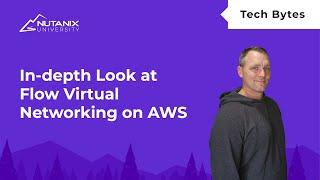 Flow Virtual Networking Architecture with NC2 on AWS | Tech Bytes | Nutanix University