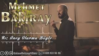 MEHMET BAKIRAY KIZ ANEY OLURMU BÖYLE (UZUN HAVA) 2021