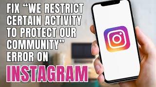 How to Fix “We Restrict Certain Activity to Protect Our Community” Error in Instagram?