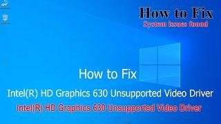 Intel(R) HD Graphics 630 Unsupported Video Driver - How to Fix Windows 10