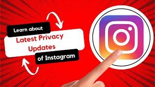 Recent Updates of Instagram Settings and Privacy